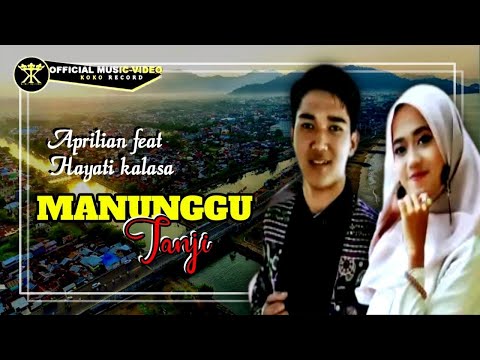 DENDANG POPULER • Aprilian feat Hayati Kalasa • MANUNGGU JANJI (Official Music Video)