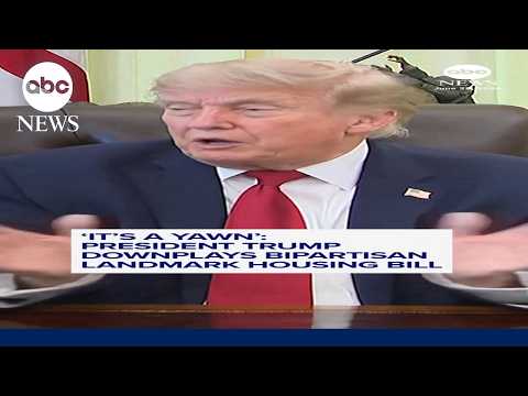 Trump downplays bipartisan landmark housing bill: 'It's a yawn'