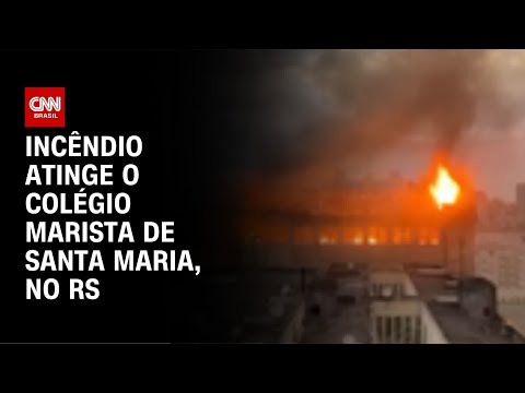 Veja o incêndio que atingiu o Colégio Marista de Santa Maria, no RS | AGORA CNN