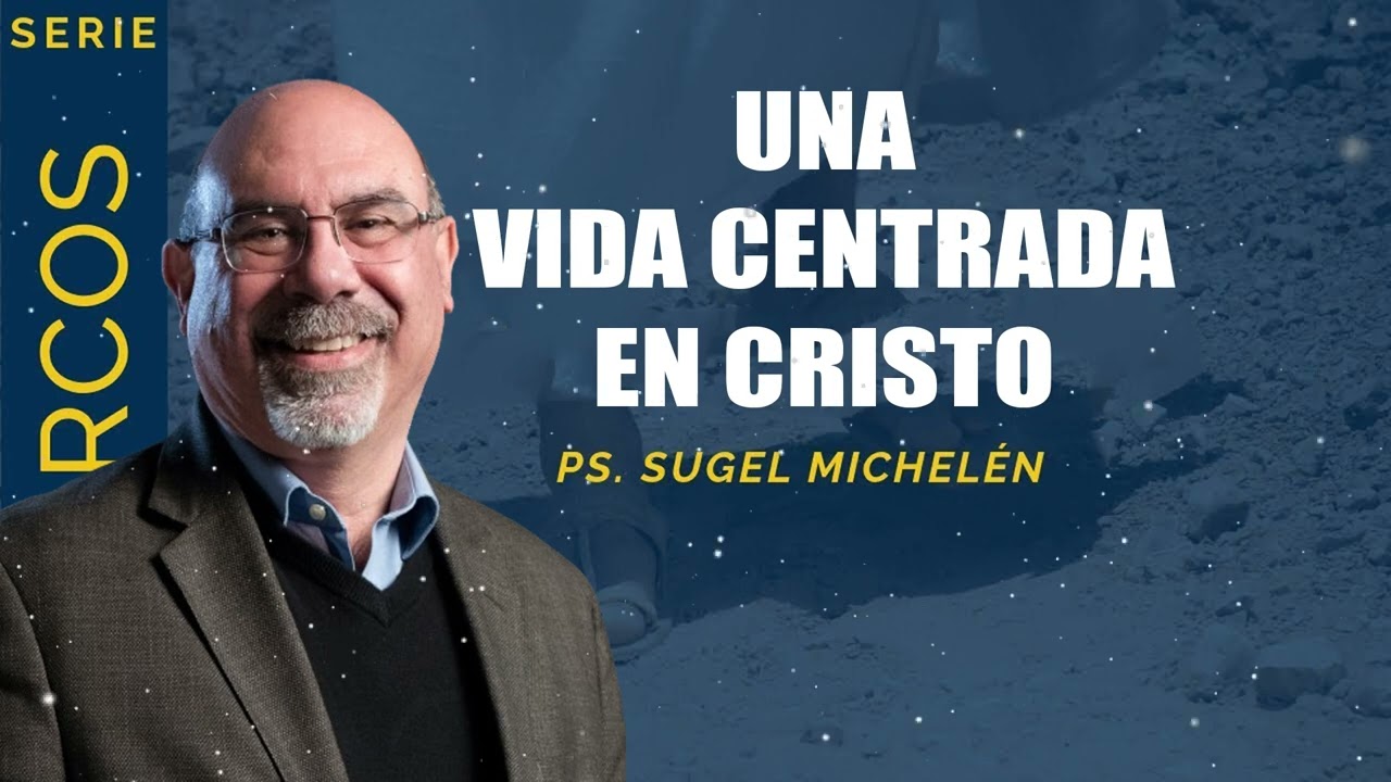 “UNA VIDA CENTRADA EN CRISTO”   Pastor Sugel Michelén. Predicaciones, estudios bíblicos