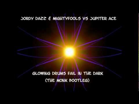 Jordy Dazz & Mightyfools vs Jupiter Ace - Glowing drums fail in the dark (The Monk bootleg)