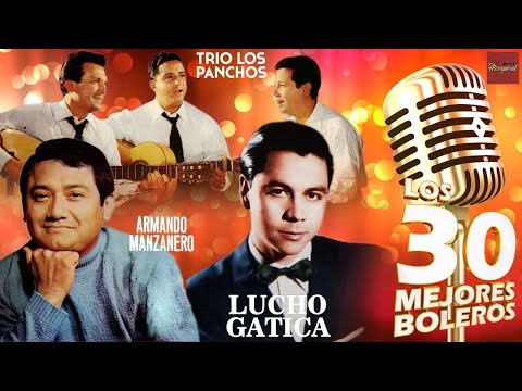 Trío Los Panchos, Lucho Gatica, Armando Manzanero || 30 Grandes Exitos || Boleros Inolvidables Mix