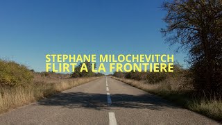 Stéphane Milochevitch – “Flirt à la frontière”