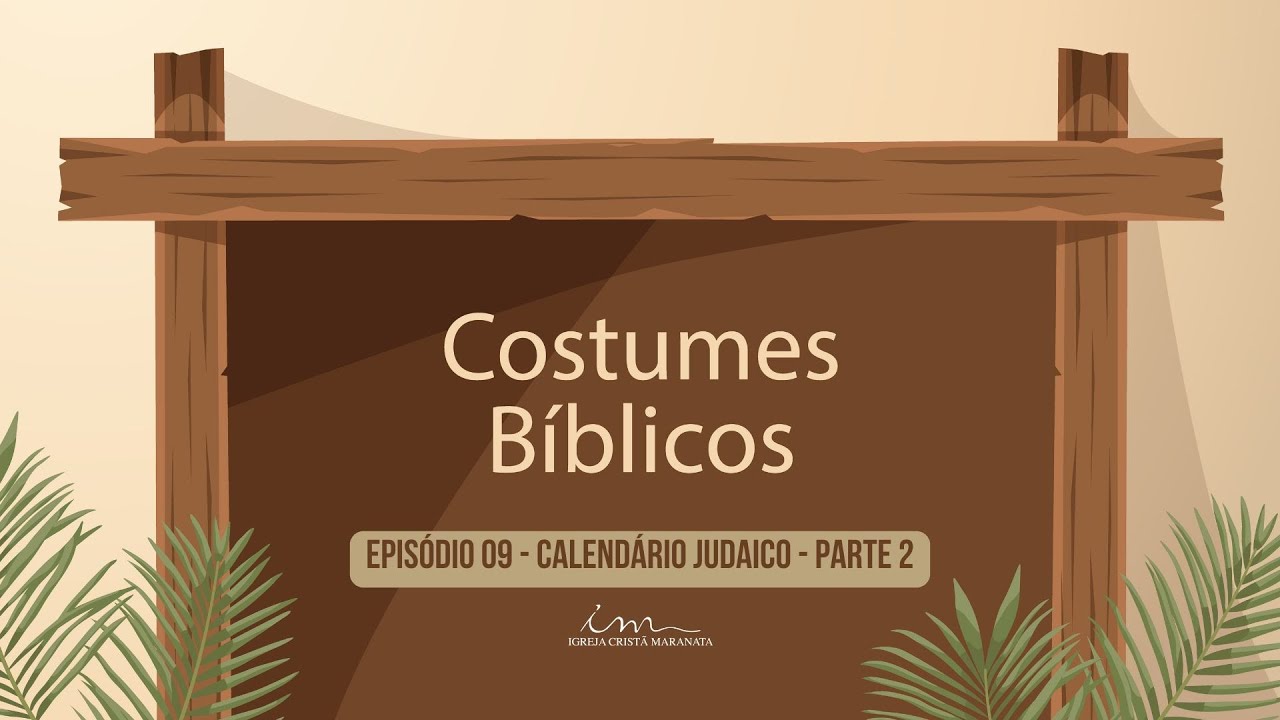 04/05/2025 - [COSTUMES BÍBLICOS] - ICM - EP09 - Tema: "Calendário Judaico - Parte 2"