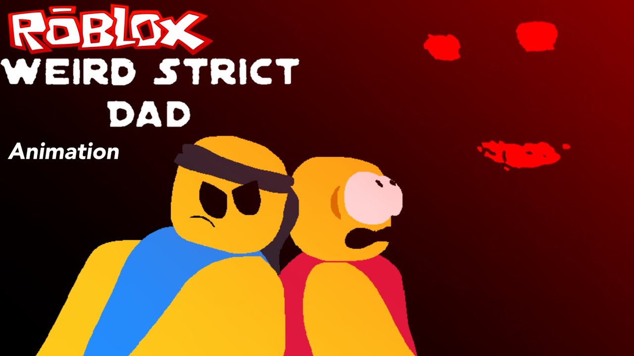 Weird Strict Dad (Roblox Animation)
