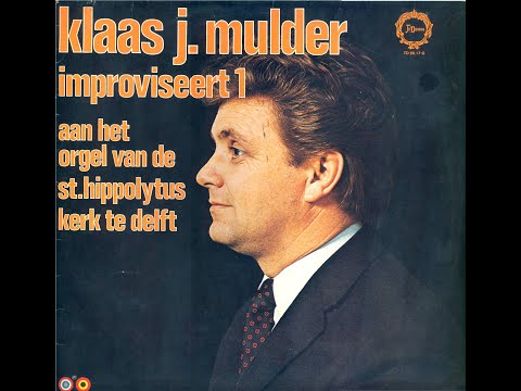 Klaas Jan Mulder improviseert 1 aan het orgel v/d (voormalige) St. Hippolytuskerk te Delft (LP 1968)