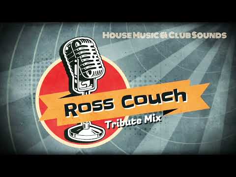 Ross Couch Tribute Mix / House Music & Club Sounds