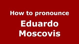 How to pronounce Eduardo Moscovis