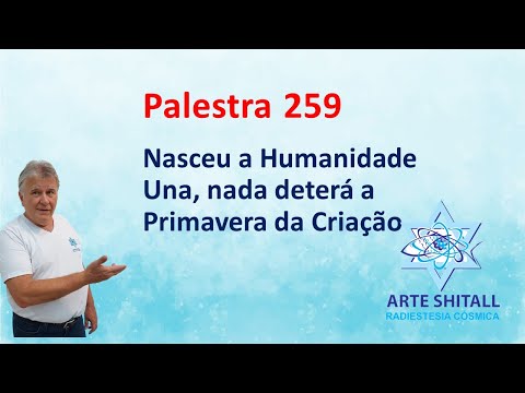 PALESTRA 259 - Nasceu a Humanidade Una, nada deterá a Primavera da Criação - 28.09.2023