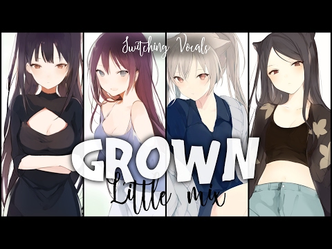 ◤Nightcore◢ ↬ Grown [Switching vocals | Little Mix]