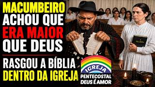 Macumbeiro desafiou Deus, rasgou a Bíblia fez macumba para Esposa dele. Sabe como foi o final disso?