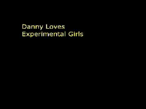 Danny Loves Experimental Girls
