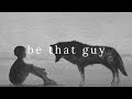 Be That Guy