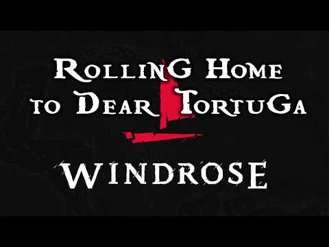 Rolling Home to Dear Tortuga | Windrose Sea Shanty Lyrics | Windrose Demo
