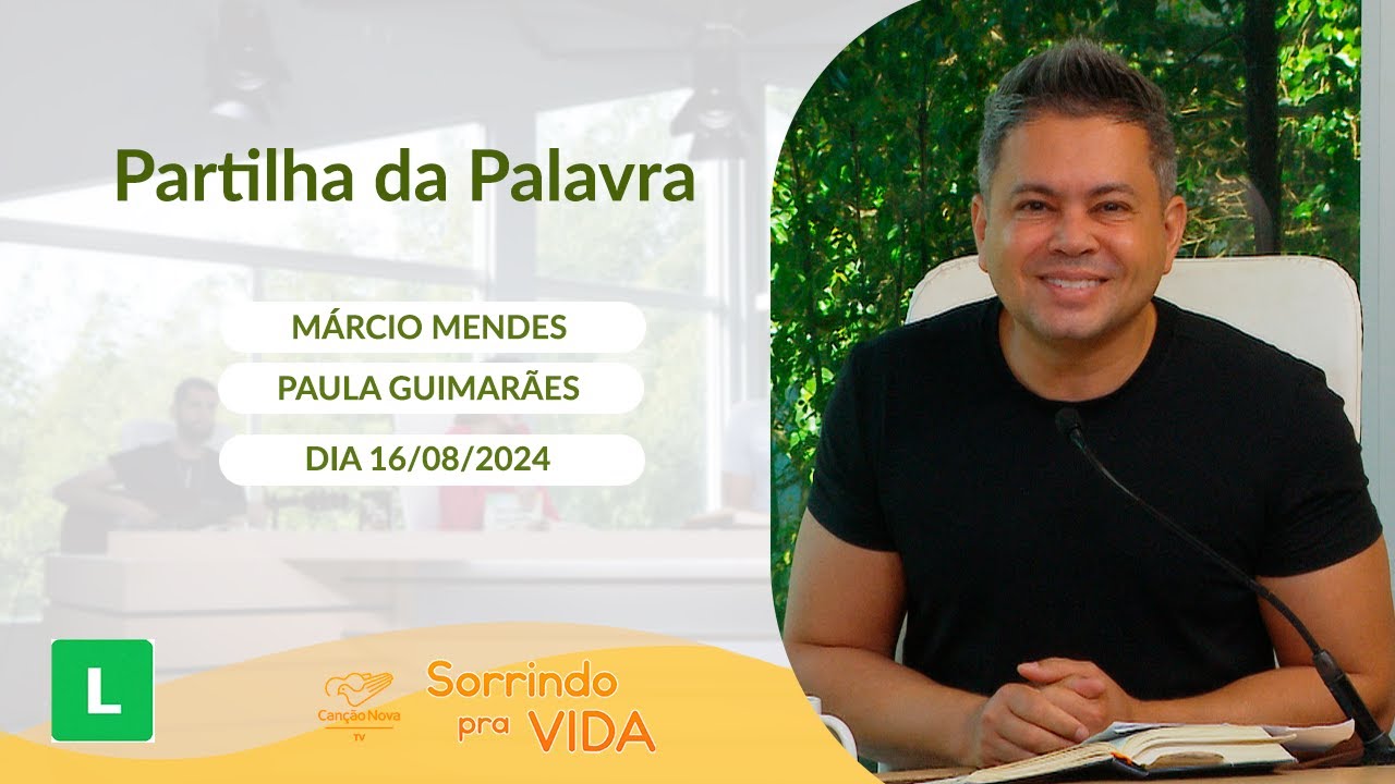 Sorrindo pra Vida - 16/08/2024 - Partilha da Palavra com Márcio Mendes