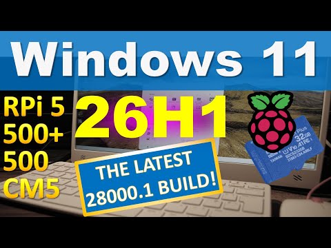 Windows 11 26H1 on Raspberry Pi 5/500/500+/CM5: Get latest & the most advanced for PC and/or RPi!