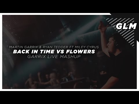 Martin Garrix & Ryan Tedder Ft Miley Cyrus - Back In Time Vs Flowers [ Garrix Live Mashup ]