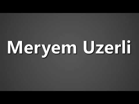 How To Pronounce Meryem Uzerli