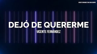 Vicente Fernández - Dejo de Quererme (LETRA)