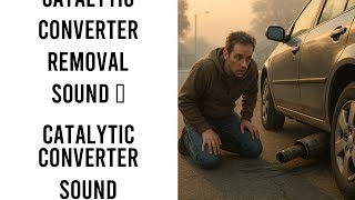 Catalytic Converter Removal Sound