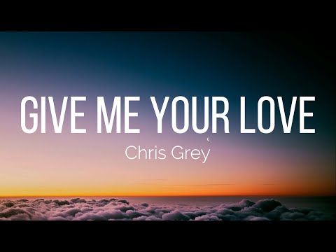 Chris Grey - GIVE ME YOUR LOVE (Lyrics)