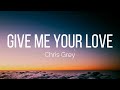 Chris Grey GIVE ME YOUR LOVE Lyrics