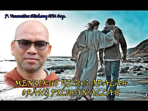 MENGIKUT YESUS ADALAH ORANG PILIHAN ALLAH | P. Venantius Sitohang OFMCap. | Rehat Sesaat | 30/04/20
