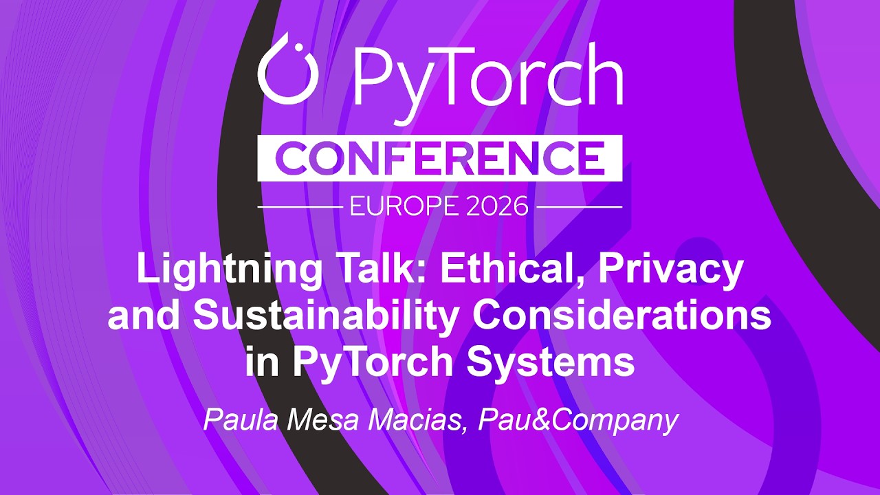 Lightning Talk: Ethical, Privacy and Sustainability Considerations in PyTorch S... Paula Mesa Macias