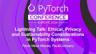 Lightning Talk: Ethical, Privacy and Sustainability Considerations in PyTorch S... Paula Mesa Macias