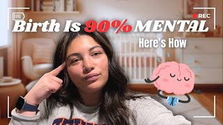 Birth Is 90% Mental — Here’s How to Prepare