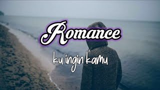 Download lagu Romance - Ku ingin kamu ( lirik ) mp3 Download lagu Romance - Ku ingin kamu ( lirik ) mp3