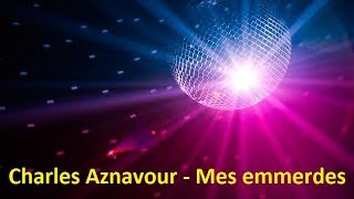 Charles Aznavour - Mes emmerdes (Lyrics)