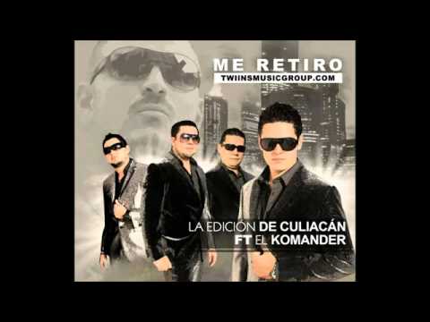 EL KOMANDER FT LA EDICION DE CULIACAN   ME RETIRO ESTUDIO 2012   YouTube