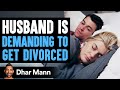 Newlywed Husband Wants A Divorce Then He Learns An Important Truth Dhar Mann