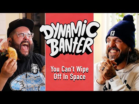 You Can’t Wipe Off in Space | Dynamic Banter 347