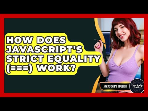 How Does Javascripts Strict Equality Work Javascript Toolkit