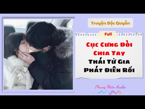 [Truyện Audio] | Cục Cưng Đòi Chia Tay, Thái Tử Gia Phát Điên Rồi | Phụng Miên Audio #truyenaudio