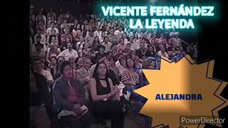 ALEJANDRA en vivo VICENTE FERNÁNDEZ LA LEYENDA