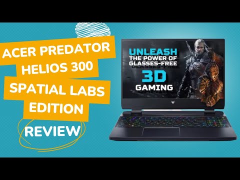 Acer Predator Helios 300 Spatial Labs Edition: Gaming Revolution | Review