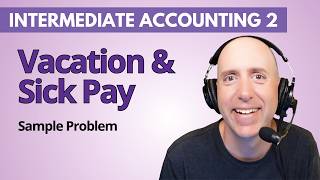 IFA69 – Vacation and Sick Pay Accruals – Intermediate Accounting