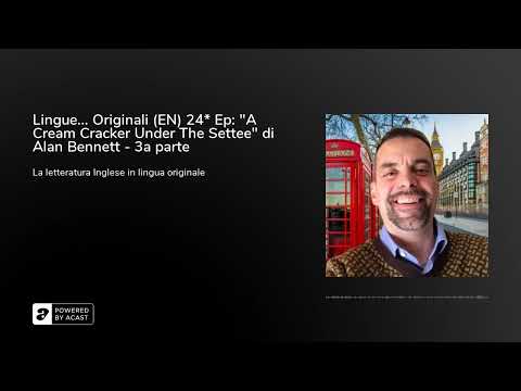 Lingue... Originali (EN) 24* Ep: "A Cream Cracker Under The Settee" di Alan Bennett - 3a parte