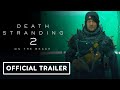 Death Stranding 2 On The Beach Official Explore Connect Survive Trailer