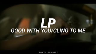 LP - Good With You/Cling To Me (Sub. Español + Video Oficial)