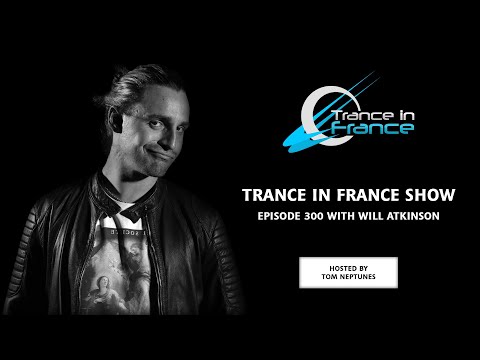 Trance In France Show Episode 300 — Will Atkinson (2014)