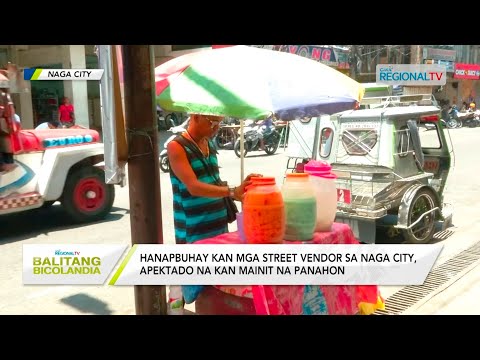 Balitang Bicolandia: Hanapbuhay kan mga street vendor, apektado na kan mainit na panahon