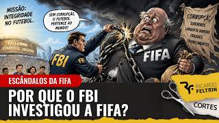 POR QUE O FBI INVESTIGOU A FIFA POR ANOS? #ricardofeltrin