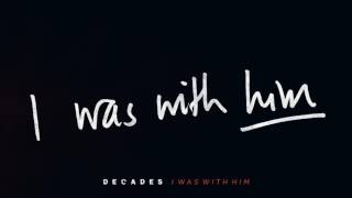 Decades: I Was With Him (Lyric Video)