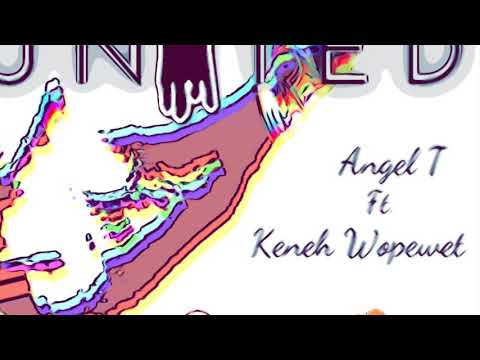 UNITED By Angel T ft. Keneh Wopewet