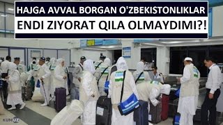 HAJGA AVVAL BORGAN O'ZBEKISTONLIKLAR ENDI ZIYORAT QILA OLMAYDIMI?!