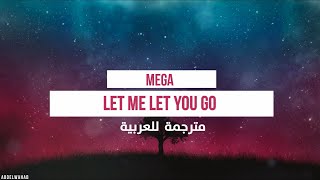 Mega - Let Me Let You Go (مترجمة للعربية)
